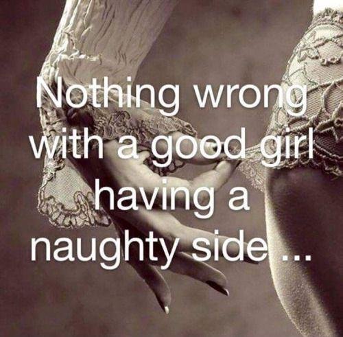 nothing wrong with a good girl having a naughty side quote